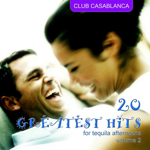 Club Casablanca: 20 GREATEST HITS for tequila afternoons (volume 2)