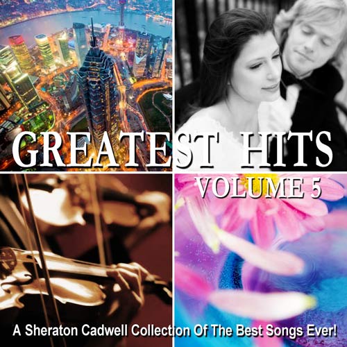 A Sheraton Cadwell Of The Best Songs Ever!: GREATEST HITS (Volume 5)