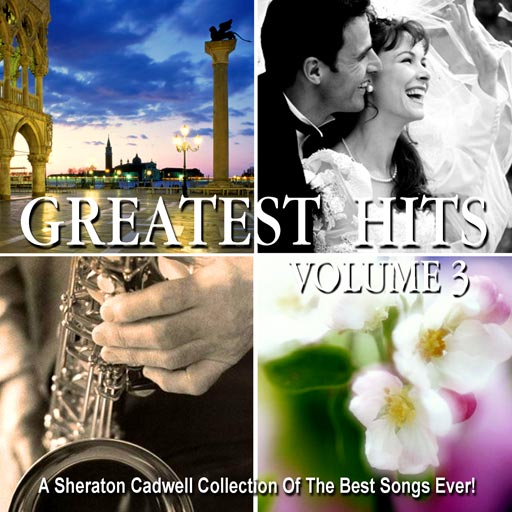 A Sheraton Cadwell Collection of the Best Songs ever!: GREATEST HITS (Volume 3)