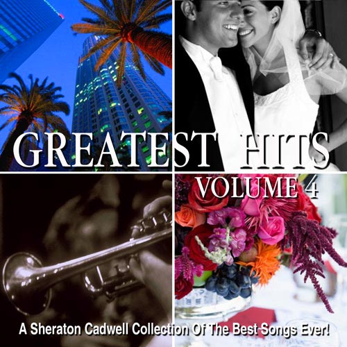 A Sheraton Cadwell Collection of the Best Songs ever!: GREATEST HITS (Volume 4)